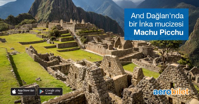 Dünyanın Yedi Harikası’ndan biri: Machu Picchu