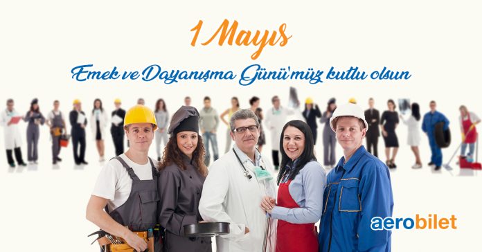 1 Mayıs Emek ve Dayanışma Günü kutlu olsun!