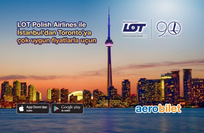 LOT Polish Airlines ile Toronto’ya çok uygun fiyatlarla uçma fırsatı!