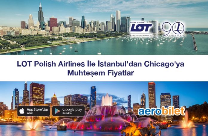 LOT Polish Airlines ile Chicago’ya çok uygun fiyatlarla uçma fırsatı!
